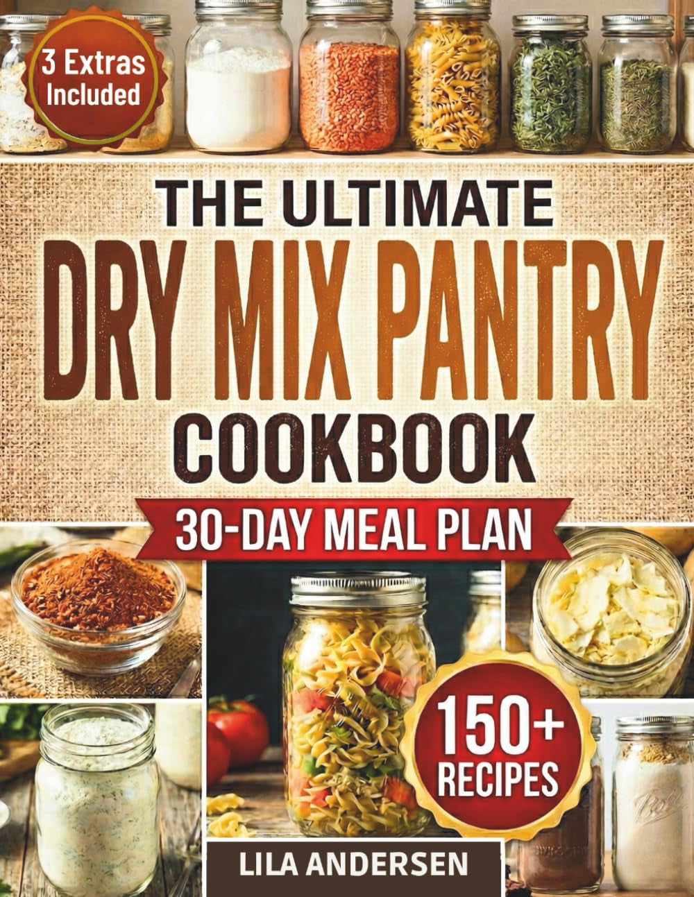 The Ultimate Dry Mix Pantry Cookbook: 150+ Easy, Budget-Friendly Homemade Recipes for Quick Meals, Clean Ingredients, & an Organized Pantry | 30-Day Meal Plan and Shopping List (Pantry Mastery Series)