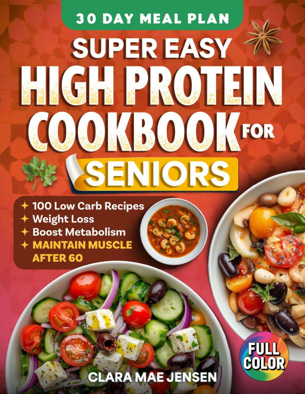Super Easy High Protein Cookbook for Seniors: 100+ Simple Low-Carb Recipes to Support Weight Loss, Boost Metabolism, Maintain Muscle & Stay Healthy after 60