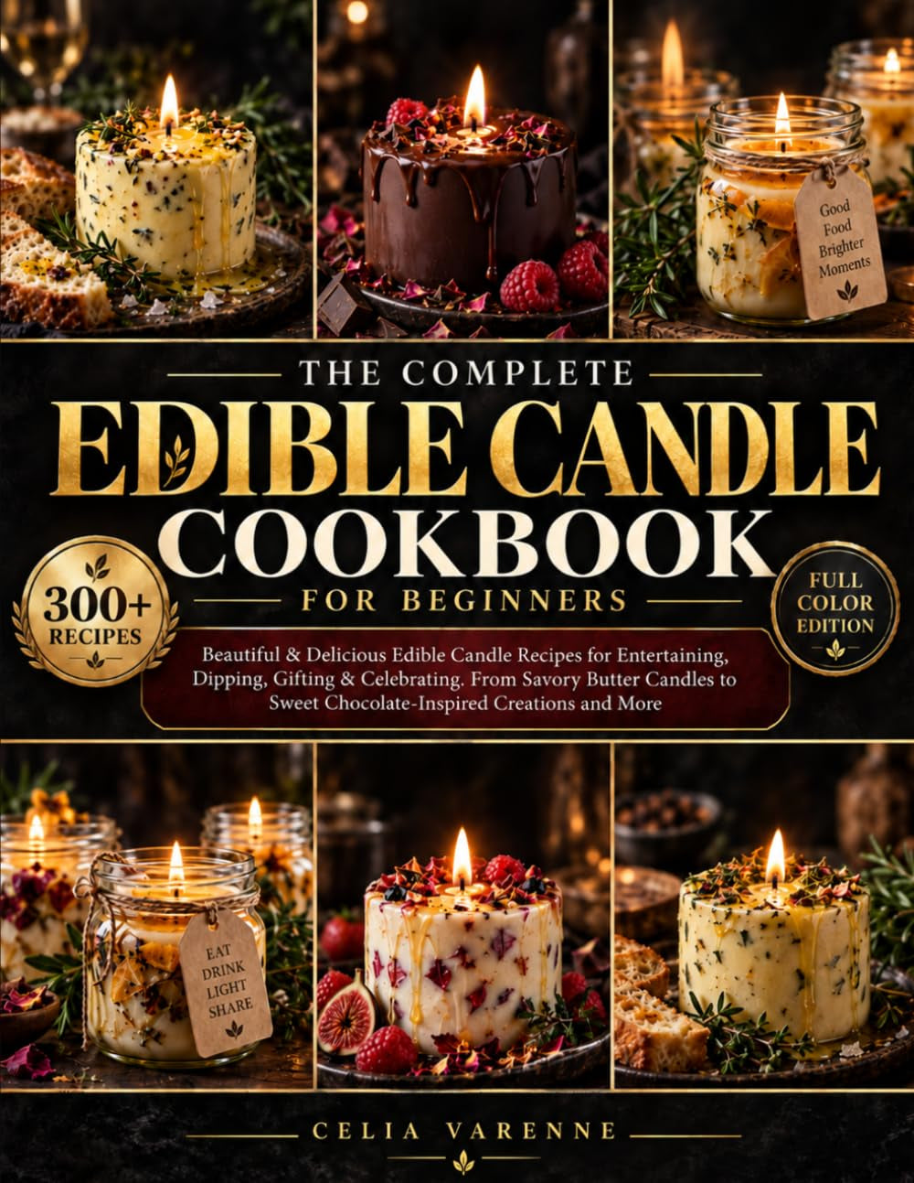 The Complete Edible Candle Cookbook for Beginners: Beautiful & Delicious Edible Candle Recipes for Entertaining, Dipping, Gifting & Celebrating. from ... Sweet Chocolate-Inspired Creations and More