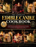 The Complete Edible Candle Cookbook for Beginners: Beautiful & Delicious Edible Candle Recipes for Entertaining, Dipping, Gifting & Celebrating. from ... Sweet Chocolate-Inspired Creations and More