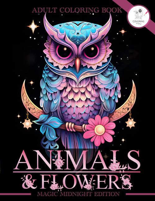 Animals and Flowers Coloring Book: Adult Colouring Book for Women - Magic Midnight Bloom | Floral Designs, Nature Patterns, Mandala Style Landscapes ... for Stress Relief, Relaxation and Calmness