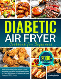 Diabetic Air Fryer Cookbook for Beginners: 2000+ Days Healthy Tasty Recipes Contain Nutritional Info | Quick and Easy Meal Planner for Type 1 & 2 ... Prediabetic & Newly Diagnosed | 2024 Version