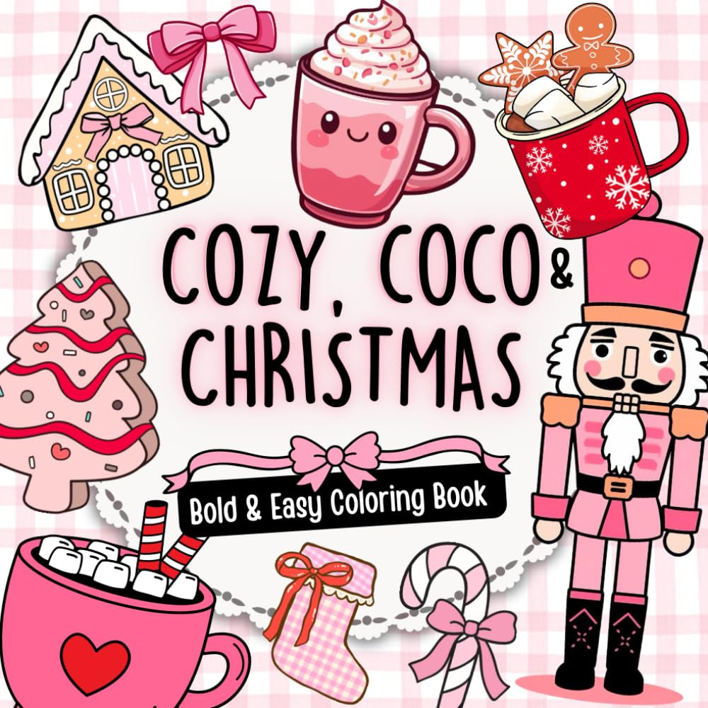 Cozy, Coco & Christmas: Bold and Easy Cute Holiday Coloring Book with Cozy Christmas Designs, Cocoa Mugs, and Nutcracker Scenes for Kids, Adults, ... Seniors (Soft Girl Cozy Coloring Collection)