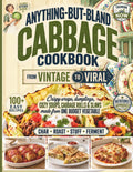 Anything-But-Bland Cabbage Cookbook: from Vintage to Viral - 100+ Easy, Budget-Friendly Recipes for Crispy Wraps, Dumplings, Cozy Soups, Cabbage Rolls, Slaws & More