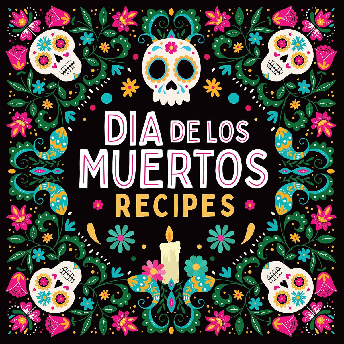 Dia De Los Muertos Recipes - Day of the Dead Cookbook: Traditional Mexican Recipes | Chicken Tinga, Tamales, Pan De Muerto & More