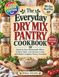 The Everyday Dry Mix Pantry Cookbook: Quick & Easy Homemade Mixes to save Time, Cut Grocery Costs, and Build Complete Pantry Freedom (The Everyday Pantry Freedom Collection)