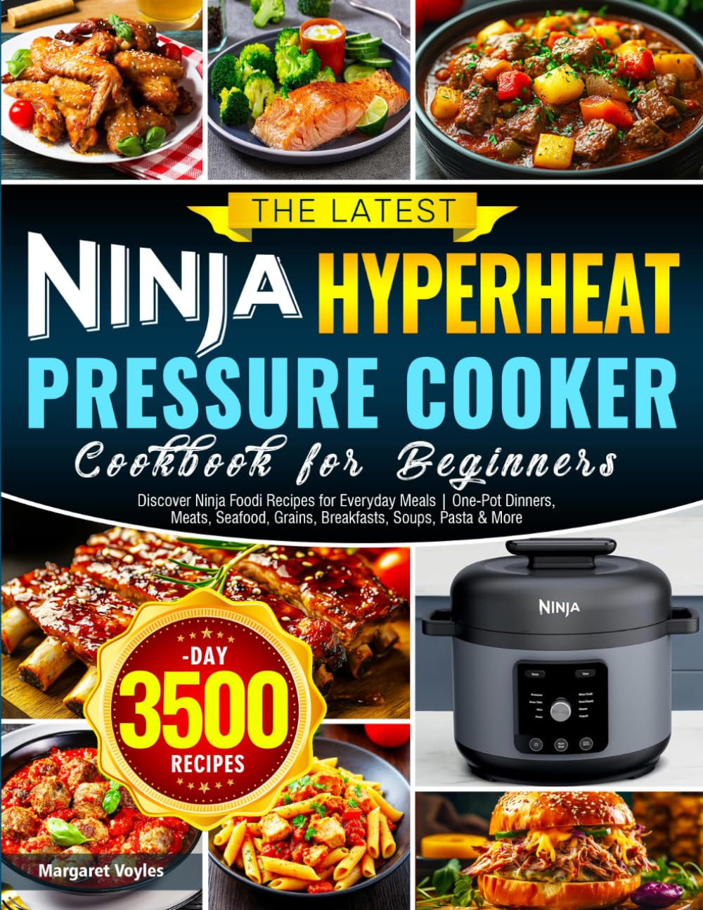 The Latest Ninja Hyperheat Pressure Cooker Cookbook for Beginners: Discover Ninja Foodi Recipes for Everyday Meals | One-Pot Dinners, Meats, Seafood, Grains, Breakfasts, Soups, Pasta & More