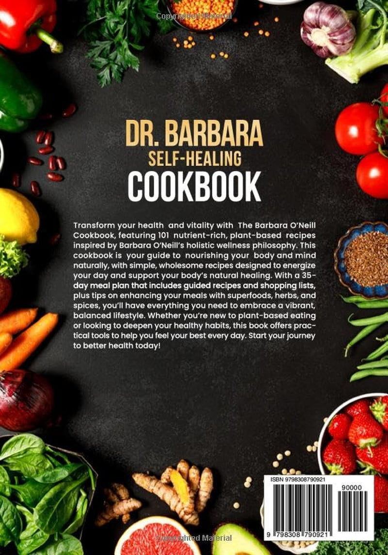 Dr. Barbara Self-Healing Cookbook: Natural Healing through 101 Nutrient-Rich, Plant-Based Recipes Inspired by Barbara O’Neill’S Holistic Teachings