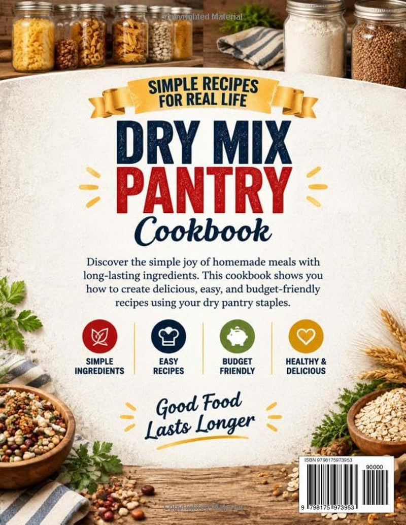 The Complete Dry Mix Pantry Cookbook: 150+ Easy, Budget-Friendly Homemade Mixes for Quick Meals, Baking, Seasonings, Soups & More | Simple Pantry Staples to save Time, Money & Reduce Food Waste