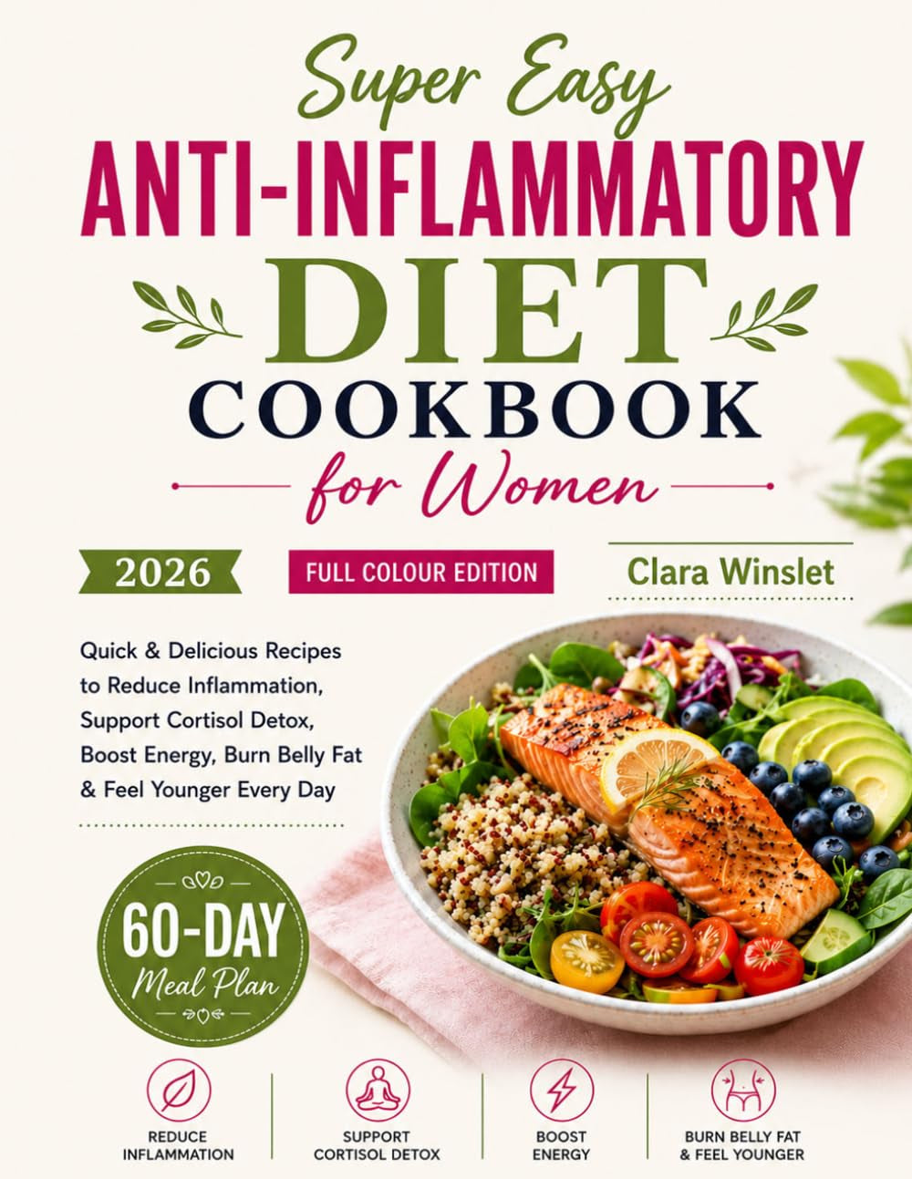 Super Easy Anti-Inflammatory Diet Cookbook for Women: Quick & Delicious Recipes to Reduce Inflammation, Support Cortisol Detox, Boost Energy, Burn Belly Fat & Feel Younger Every Day