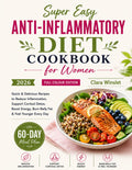 Super Easy Anti-Inflammatory Diet Cookbook for Women: Quick & Delicious Recipes to Reduce Inflammation, Support Cortisol Detox, Boost Energy, Burn Belly Fat & Feel Younger Every Day