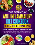 The Everyday Anti-Inflammatory Diet Cookbook for Beginners: 365+ Days of Easy, Tasty Recipes to Nourish Your Body, Lose Weight, Support Gut Health, ... Everyday Anti-Inflammatory Kitchen Series)