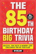 The 85Th Birthday Big Trivia Book Fun Facts, Quizzes & Memory-Lane Challenges for 85 Year-Olds (85Th Birthday Gifts)