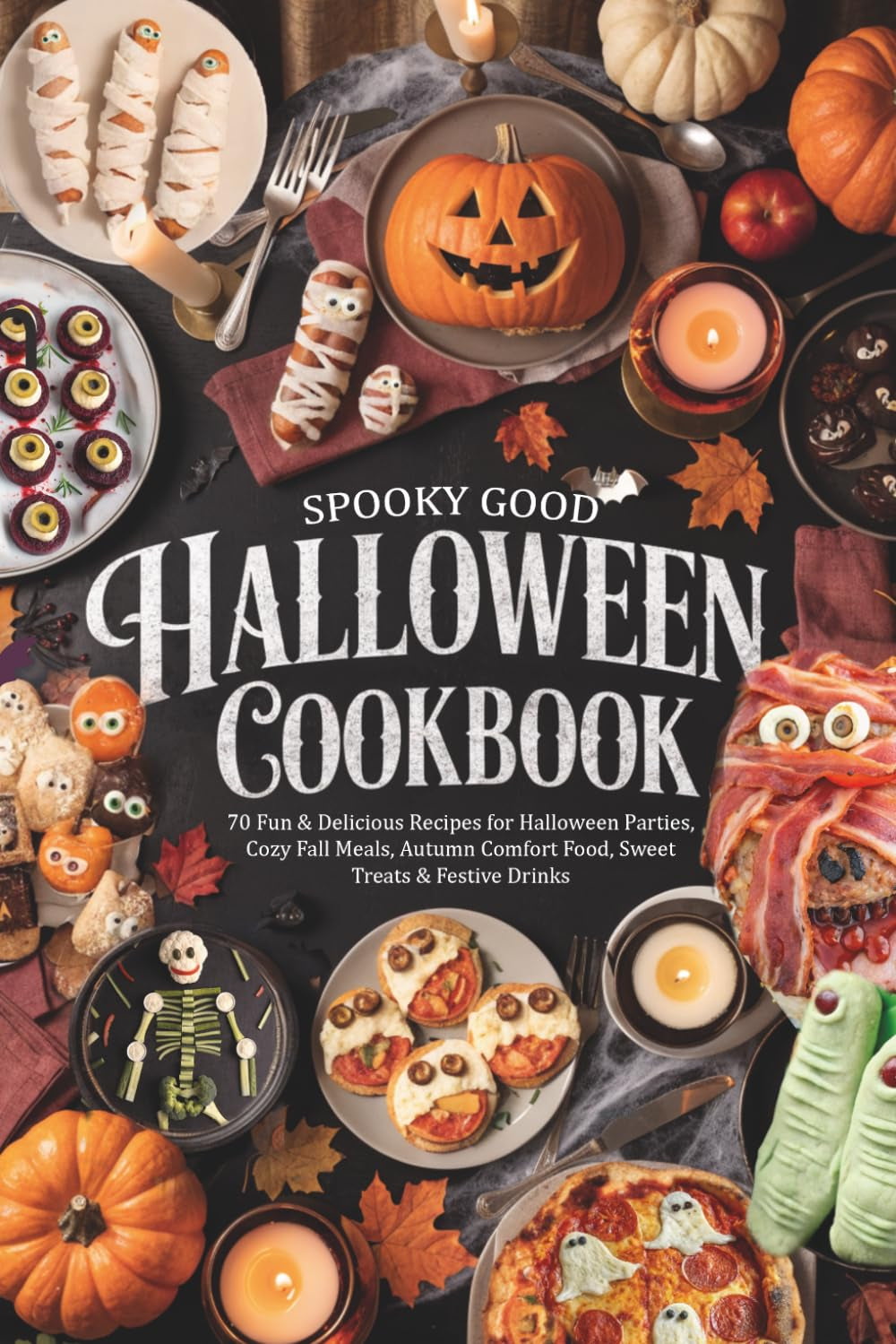 Spooky Good Halloween Cookbook: 70 Fun & Delicious Recipes for Halloween Parties, Cozy Fall Meals, Autumn Comfort Food, Sweet Treats & Festive Drinks