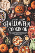 Spooky Good Halloween Cookbook: 70 Fun & Delicious Recipes for Halloween Parties, Cozy Fall Meals, Autumn Comfort Food, Sweet Treats & Festive Drinks