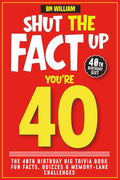 The 40Th Birthday Big Trivia Book, Fun Facts, Quizzes and Memory Lane (40Th Birthday Gifts): Shut the Fact Up