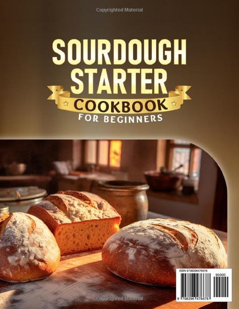 Sourdough Starter Cookbook for Beginners: a Step-By-Step Guide for Artisan Breads, Pizza, Baguettes, Rolls, Buns, Sweet Treats and More with Active Sourdough Starter and Discard (Color Edition)