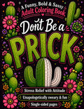 Don'T Be a Prick: a Funny Sweary Adult Coloring Book for Stress Relief with Bold & Easy Designs