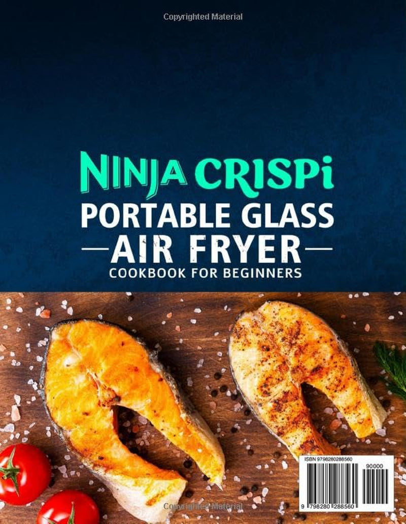Ninja Crispi Portable Glass Air Fryer Cookbook for Beginners: Unlock the Full Power of Portable Cooking with Easy & Flavorful Ninja Crispi Recipes | Crispy Perfection in Every Single Bite