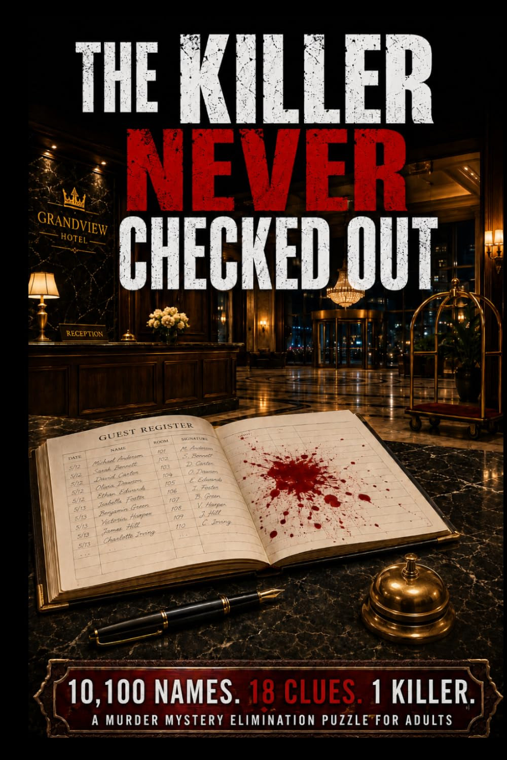 The Killer Never Checked Out: 10,100 Names. 18 Clues. 1 Killer. a Find-The-Killer Murder Mystery Elimination Logic Puzzle Book for Adults (Murder Logic Case Files)