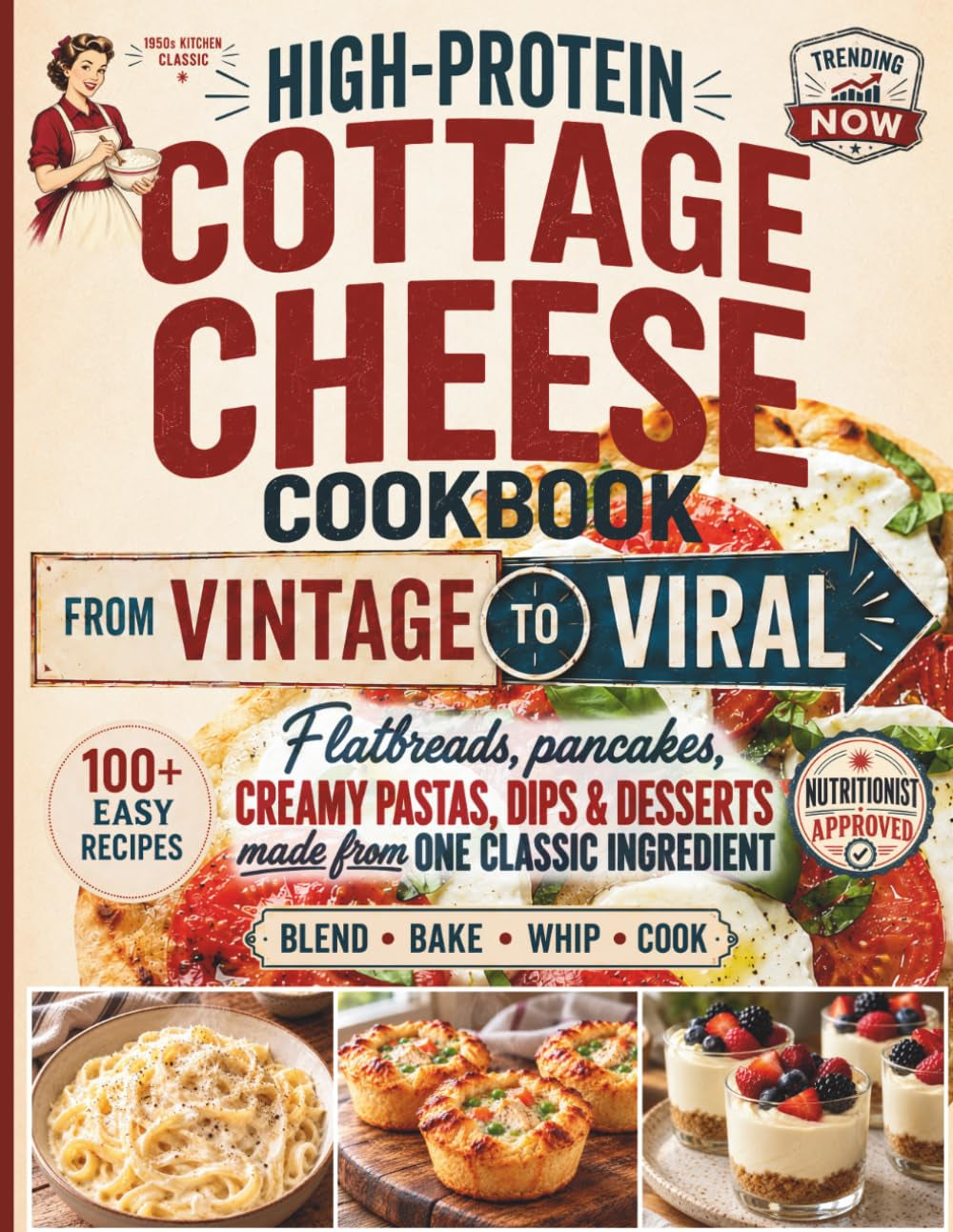 High-Protein Cottage Cheese Cookbook: from Vintage to Viral - 100+ Easy Recipes That Turn the Internet’S Favorite Ingredient into Real Breakfasts, Dinners & Desserts