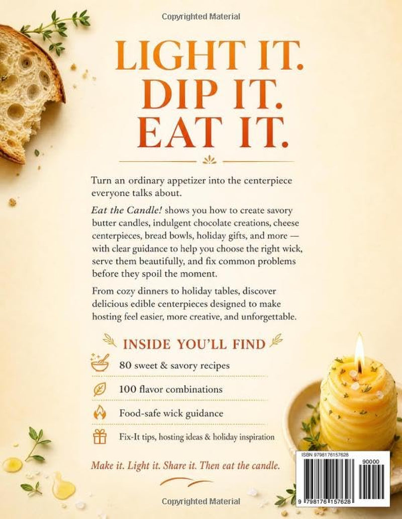 Eat the Candle! the Edible Candles Cookbook: Sweet & Savory Butter Candle Recipes, Chocolate & Cheese Centerpieces Your Guests Can Eat, Bread Bowls & Holiday Gifts + Food-Safe Wick & Fix-It Guide