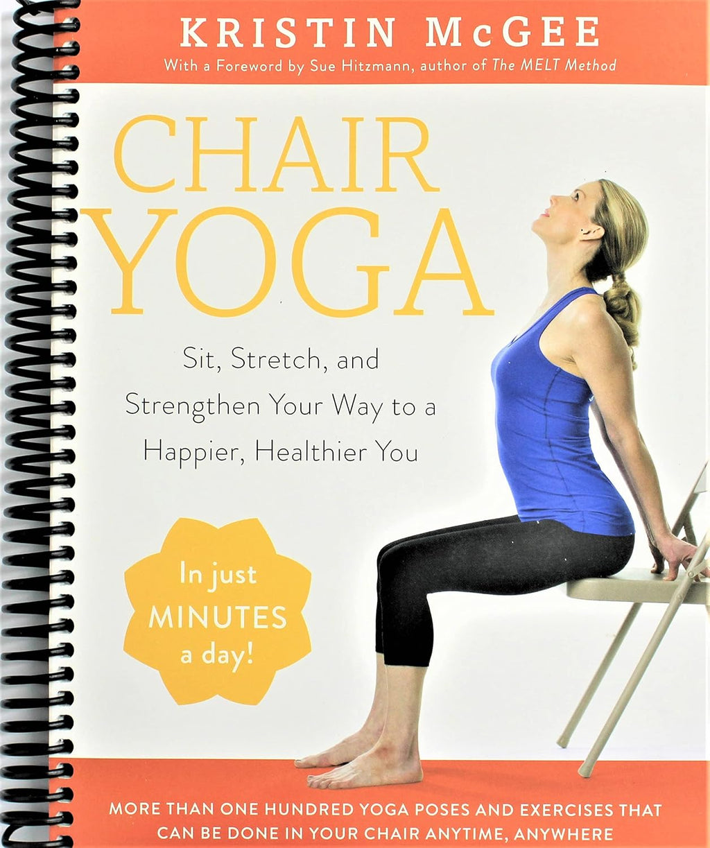 Chair Yoga: Sit, Stretch, and Strengthen Your Way to a Happier, Healthier You