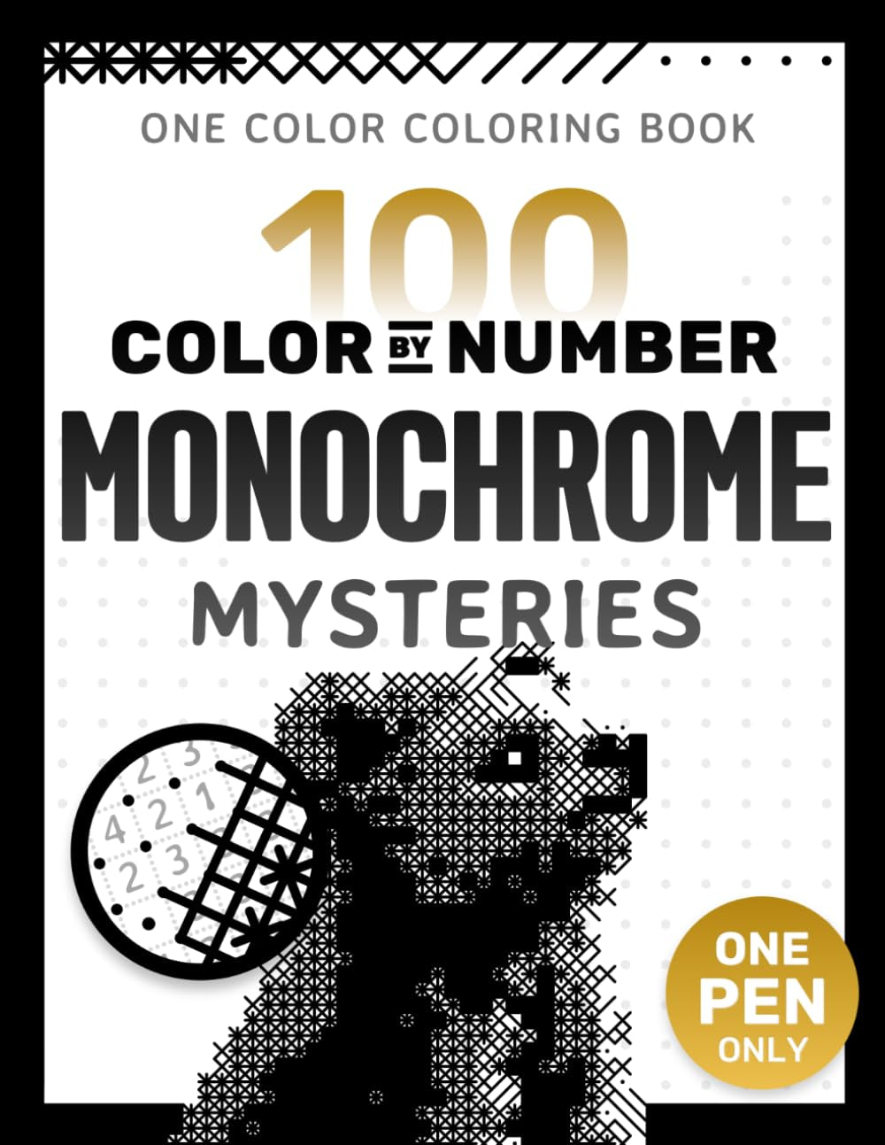 100 Color by Number Monochrome Mysteries: a One Color Coloring Book for Adults Relaxation and Wonder – Black and White Mystery Reveal (Hatch & Fill)