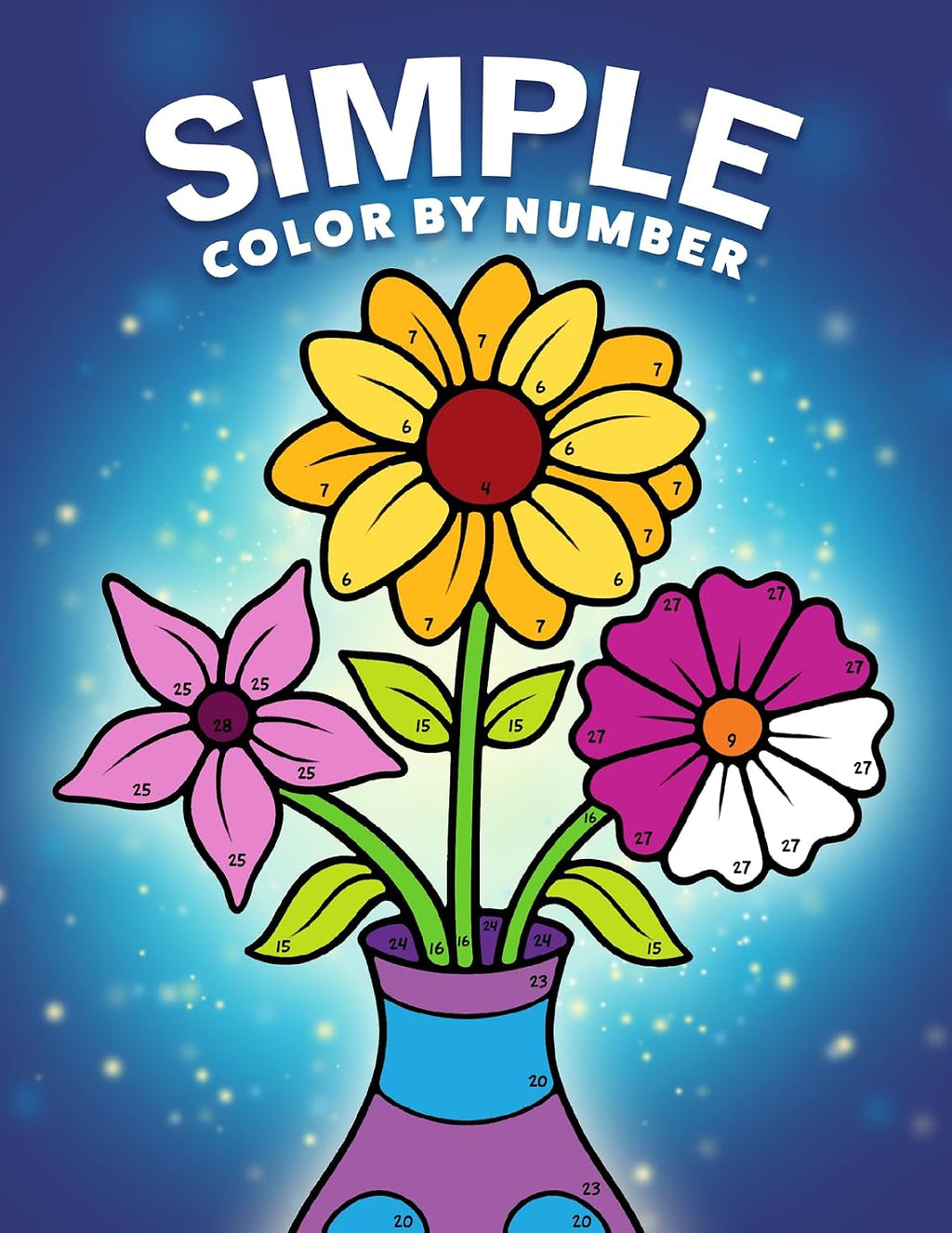 Simple Color by Number: a Coloring Book with Easy, Bold, and Large Print Designs for Adults, Teens, Seniors, and Beginners