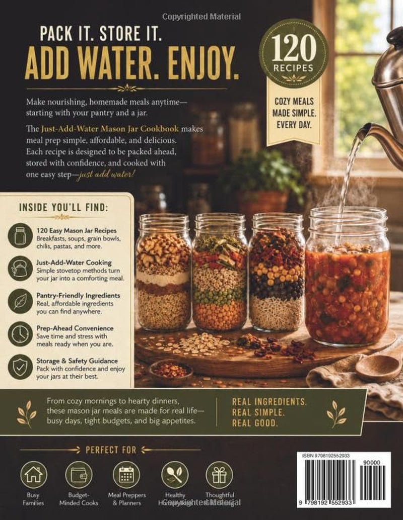 Just-Add-Water Mason Jar Cookbook: 120 Easy Pantry Meals for Cozy Breakfasts, Hearty Soups, Grain Bowls, Chilis & One-Pot Comfort Food—Pack Ahead, Add Water, and Cook