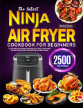 The Latest Ninja Air Fryer Cookbook for Beginners: Let Easy Ninja Air Fryer Recipes Bring Magic to Your Table | from Breakfast to Dessert, Master Healthy Cooking and Make Every Meal Delicious