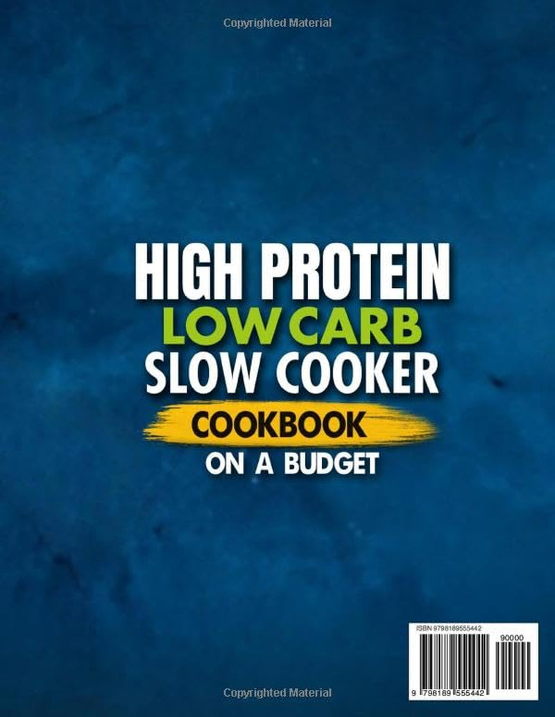 High Protein Low Carb Slow Cooker Cookbook on a Budget: Dump-And-Go Meals to Reach Your Weight Goals, Maintain Lean Muscle, and Eat Healthy without Sacrificing Flavor | with a 28-Day Meal Plan