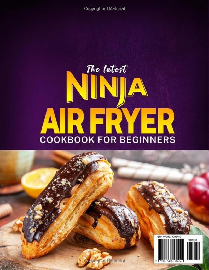 The Latest Ninja Air Fryer Cookbook for Beginners: Let Easy Ninja Air Fryer Recipes Bring Magic to Your Table | from Breakfast to Dessert, Master Healthy Cooking and Make Every Meal Delicious