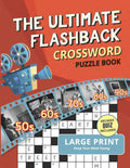 The Ultimate Flashback Crossword Puzzle Book: 1950S, 1960S, 1970S, 1980S and 1990S Fun Decades Crossword Puzzle Games for Adults and Seniors [Large Print Incl. Decades Quiz]