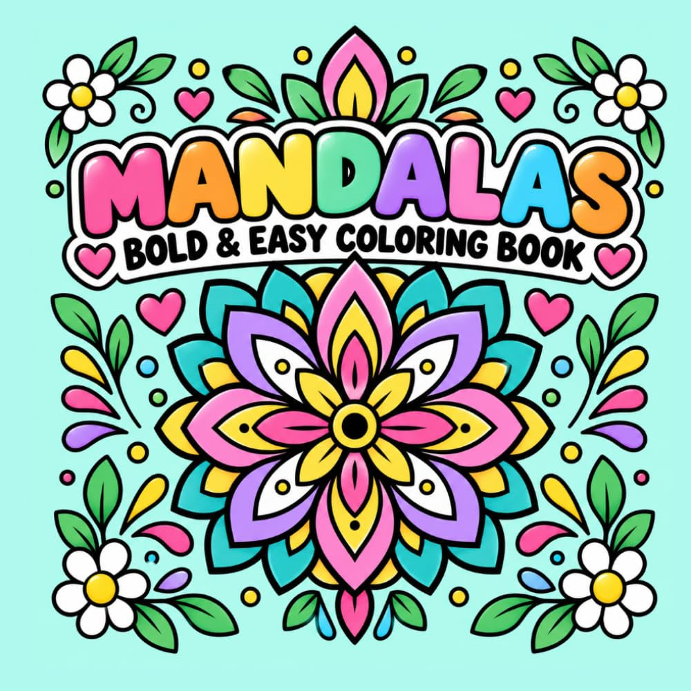 Stunning Simple, Bold and Easy Mandalas, Flowers, and Designs Adult Coloring Book: Large Print Pages for Adults, Seniors, Kids, and Beginners - Super Fun Pages to Color (Simple Coloring Books)