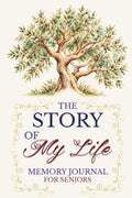 The Story of My Life: a Lifetime of Memories – a Guided Autobiographical Journal Designed for Seniors to Share Their Life Stories with Their Families.