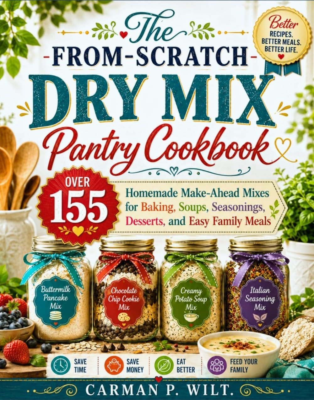 The From-Scratch Dry Mix Pantry Cookbook: over 155 Homemade Make-Ahead Mixes for Baking, Soups, Seasonings, Desserts, and Easy Family Meals
