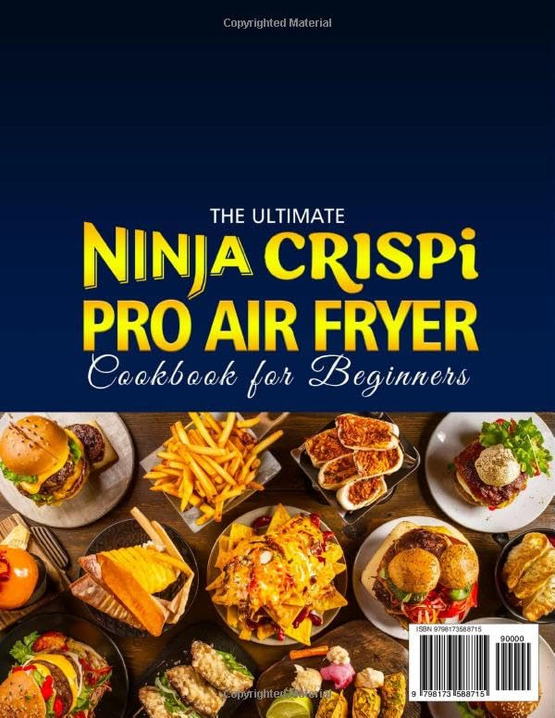 The Ultimate Ninja Crispi PRO Air Fryer Cookbook for Beginners: Easy Ninja Crispi Recipes for Crispy Favorites, Quick Family Meals, Flavorful Snacks, Sides, Desserts, and Effortless Everyday Cooking