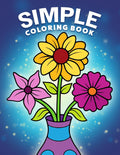 Simple Coloring Book: Easy, Bold, and Large Print Designs for Adults, Teens, Seniors, and Beginners (Easy Coloring Books)