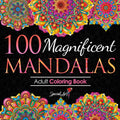 100 Magnificent Mandalas: an Adult Coloring Book with More than 100 Beautiful and Relaxing Mandalas for Stress Relief and Relaxation. (Volume 3) (Mandalas Coloring Books Collection)