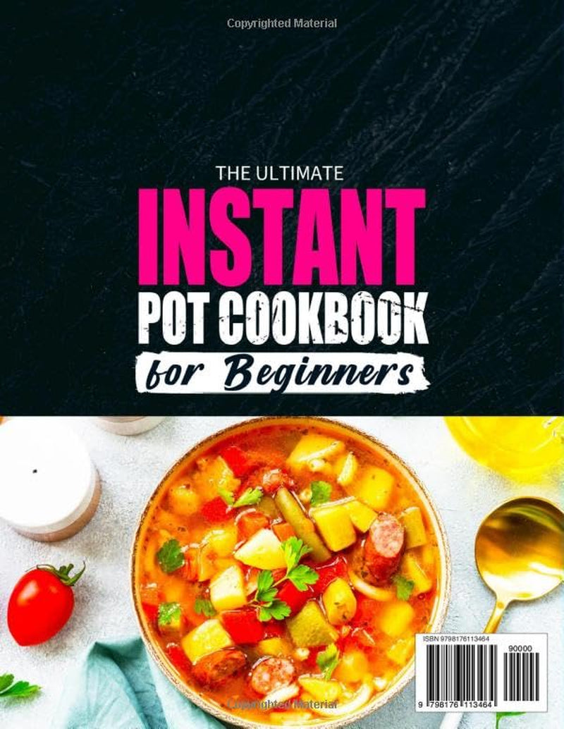 The Ultimate Instant Pot Cookbook for Beginners: Easy and Flavorful Recipes for Instant Pot | Everyday Meals from Breakfasts to Pasta, Poultry, Seafood, Meats, Soups, Desserts, and More