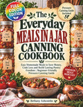 The Everyday Meals in a Jar Canning Cookbook: Easy Homemade Meals to save Money, Cook Less and Build Lasting Pantry Freedom | Beginner-Friendly ... (The Everyday Pantry Freedom Collection)