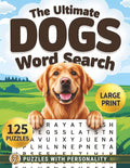 The Ultimate Dogs Large Print Word Search for Adults: Big Word Find Puzzle Book for Adults & Seniors with Fun Themed Puzzles for Relaxation & Stress Relief (Animal Lovers Word Search Series)