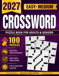 Easy Medium Crossword Puzzle Book for Adults and Seniors with 100 Puzzles: Relaxing Easy and Medium Crossword Challenges to Keep Your Mind Sharp and Entertained