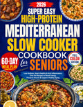 Super Easy High-Protein Mediterranean Slow Cooker Cookbook for Seniors: Low-Sodium, Heart-Healthy & Anti-Inflammatory One-Pot Recipes to Boost Energy, Preserve Muscle & Support Healthy Aging