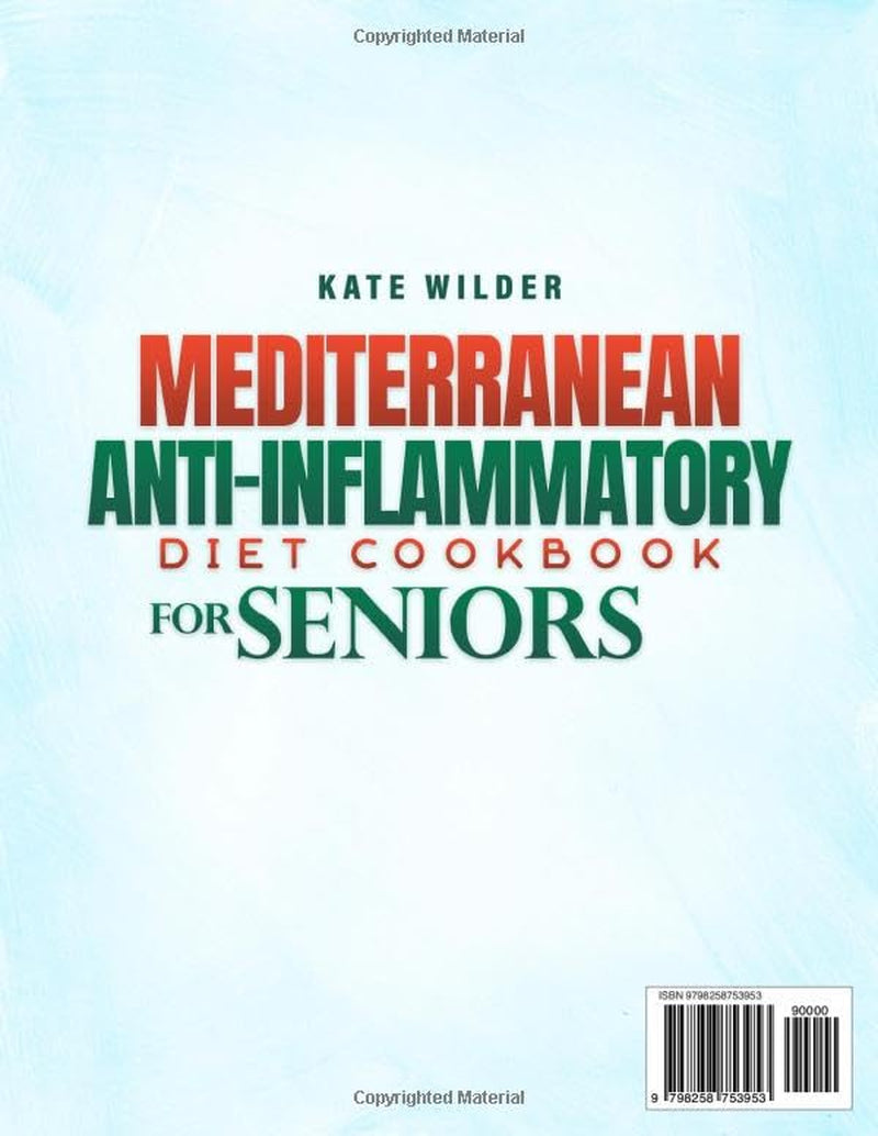 THE SUPER-EASY MEDITERRANEAN ANTI-INFLAMMATORY DIET COOKBOOK for SENIORS: Alleviate Inflammation, Boost Energy, and Stay Independent with Simple Recipes and a Complete 49-Day Meal Plan