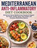 Mediterranean Anti-Inflammatory Diet Cookbook: 150 Nutrient-Dense Mediterranean Recipes to Support Gut Health, Healthy Aging, Heart Health, and Everyday Inflammatory Balance