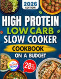 High Protein Low Carb Slow Cooker Cookbook on a Budget: Dump-And-Go Meals to Reach Your Weight Goals, Maintain Lean Muscle, and Eat Healthy without Sacrificing Flavor | with a 28-Day Meal Plan