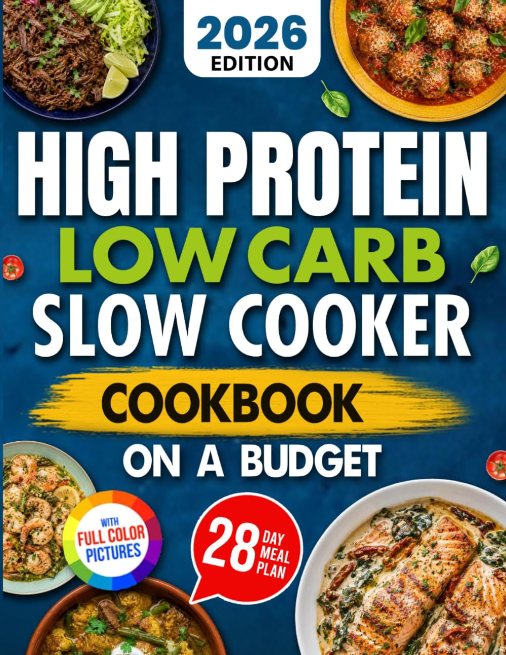 High Protein Low Carb Slow Cooker Cookbook on a Budget: Dump-And-Go Meals to Reach Your Weight Goals, Maintain Lean Muscle, and Eat Healthy without Sacrificing Flavor | with a 28-Day Meal Plan