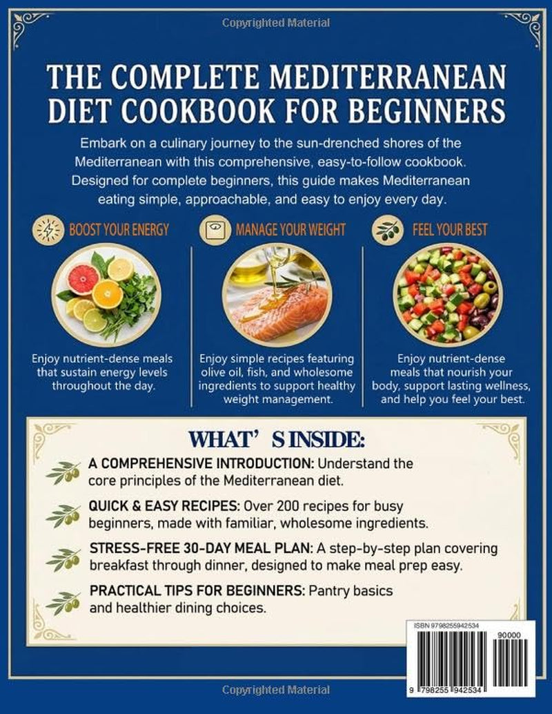 The Complete Mediterranean Diet Cookbook for Beginners: Quick, Simple, Healthy, and Tasty Mediterranean Recipes to Boost Energy, Balance Weight, and Feel Your Best | Stress-Free 30-Day Meal Plan
